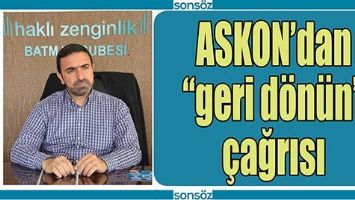 ASKON&rsquo;DAN &ldquo;GERİ D&Ouml;N&Uuml;N&rdquo; &Ccedil;AĞRISI