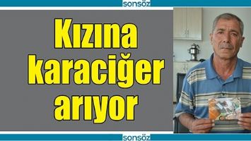 KIZINA KARACİĞER NAKLİ İ&Ccedil;İN DESTEK BEKLİYOR