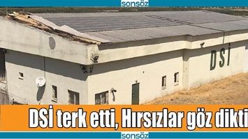 DSİ TERK ETTİ, HIRSIZLAR G&Ouml;Z DİKTİ