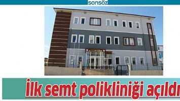 İLK SEMT POLİKLİNİĞİ A&Ccedil;ILDI
