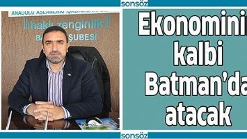 EKONOMİNİN KALBİ BATMAN&rsquo;DA ATACAK