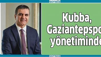 KUBBA, GAZİANTEP Y&Ouml;NETİMİNDE