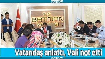 VATANDAŞ ANLATTI, VALİ NOT ETTİ