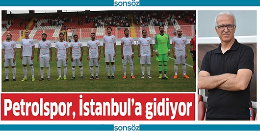 PETROLSPOR, İSTANBUL&rsquo;A GİDİYOR