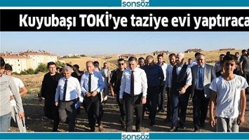 KUYUBAŞI TOKİ&rsquo;YE TAZİYE EVİ YAPTIRACAK