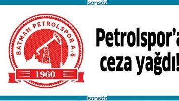 PETROLSPOR&rsquo;A CEZA YAĞDI!