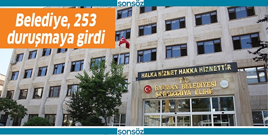 BELEDİYE, 253 DURUŞMAYA GİRDİ