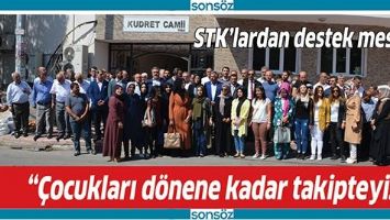 &ldquo;&Ccedil;OCUKLARI D&Ouml;NENE KADAR TAKİPTEYİZ&rdquo;