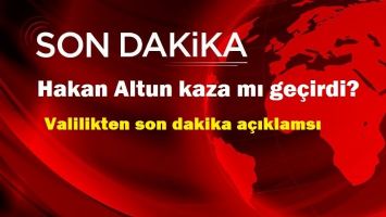 HAKAN ALTUN BATMAN'DA TRAFİK KAZASI MI GE&Ccedil;İRDİ?