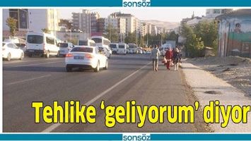 TEHLİKE &lsquo;GELİYORUM&rsquo; DİYOR