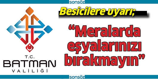 &ldquo;MERALARDA EŞYALARINIZI BIRAKMAYIN&rdquo;