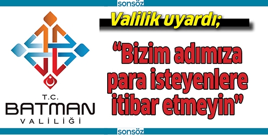 &ldquo;BİZİM ADIMIZA PARA İSTEYENLERE İTİBAR ETMEYİN&rdquo;