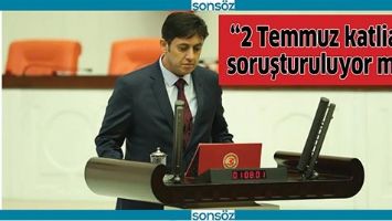 &ldquo;2 TEMMUZ KATLİAMI SORUŞTURULUYOR MU?&rdquo;