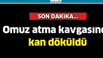 OMUZ ATMA KAVGASINDA KAN D&Ouml;K&Uuml;LD&Uuml;