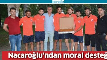 NACAROĞLU'NDAN MORAL DESTEĞİ