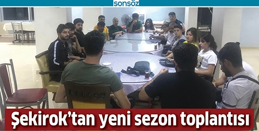 ŞEKİROK&rsquo;TAN YENİ SEZON TOPLANTISI