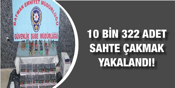 10 BİN 322 ADET SAHTE &Ccedil;AKMAK YAKALANDI!