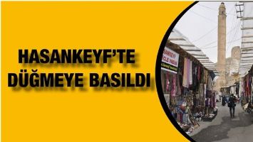 HASANKEYF'TE D&Uuml;ĞMEYE BASILDI