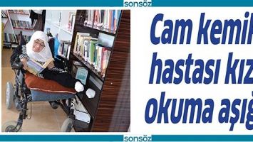 CAM KEMİK HASTASI KIZ, OKUMA AŞIĞI
