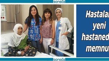 HASTALAR, YENİ HASTANEDEN MEMNUN