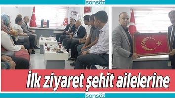İLK ZİYARET ŞEHİT AİLELERİNE