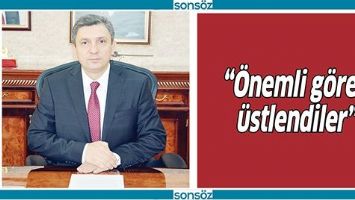&ldquo;&Ouml;NEMLİ G&Ouml;REV &Uuml;STLENDİLER&rdquo;