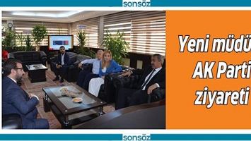 YENİ M&Uuml;D&Uuml;RE AK PARTİ ZİYARETİ
