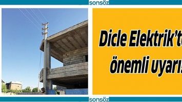 DİCLE ELEKTRİK&rsquo;TEN &Ouml;NEMLİ UYARI!