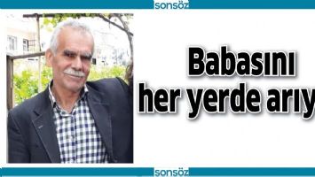 BABASINI HER YERDE ARIYOR