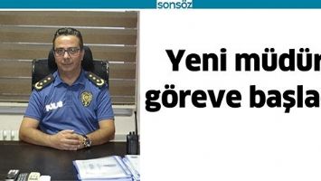YENİ M&Uuml;D&Uuml;R G&Ouml;REVE BAŞLADI
