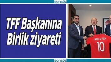 TFF BAŞKANINA BİRLİK ZİYARETİ