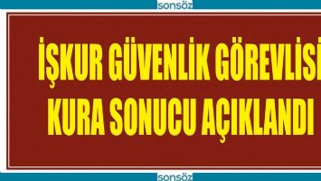 İŞKUR G&Uuml;VENLİK G&Ouml;REVLİSİ KURA SONUCU A&Ccedil;IKLANDI
