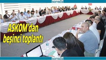 ASKOM&rsquo;DAN BEŞİNCİ TOPLANTI