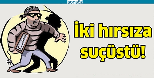 İKİ HIRSIZA SU&Ccedil;&Uuml;ST&Uuml;!
