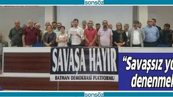 &ldquo;SAVAŞSIZ YOLLAR DENENMELİ&rdquo;