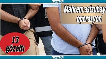 MAHREM ASTSUBAYLARA OPERASYON