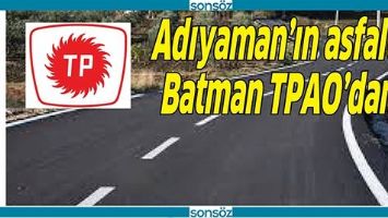 ADIYAMAN'IN ASFALTI BATMAN TPAO&rsquo;DAN