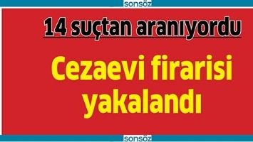 CEZAEVİ FİRARİSİ YAKALANDI