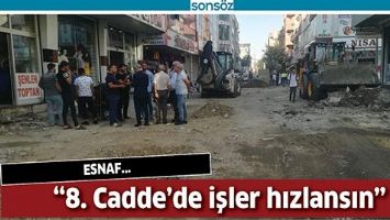 &ldquo;8. CADDE&rsquo;DE İŞLER HIZLANSIN&rdquo;