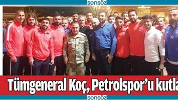 T&Uuml;MGENERAL KO&Ccedil;, PETROLSPOR&rsquo;U KUTLADI