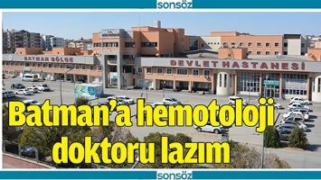 BATMAN&rsquo;A HEMOTOLOJİ DOKTORU LAZIM