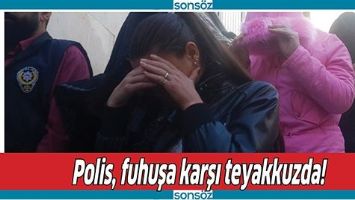 POLİS, FUHUŞA KARŞI TEYAKKUZDA!