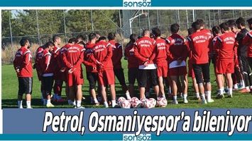 PETROL, OSMANİYESPOR&rsquo;A BİLENİYOR