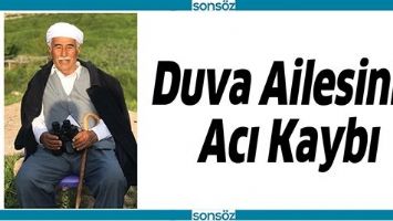 DUVA AİESİNİN ACI KAYBI