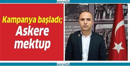KAMPANYA BAŞLADI; ASKERE MEKTUP