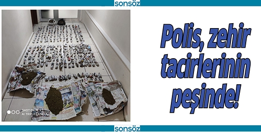 POLİS, ZEHİR TACİRLERİNİN PEŞİNDE!
