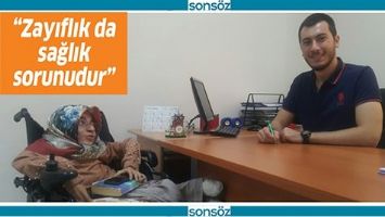 &ldquo;ZAYIFLIK DA SAĞLIK SORUNUDUR&rdquo;