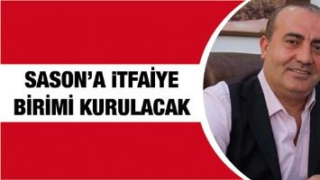 SASON&rsquo;A İTFAİYE BİRİMİ KURULACAK