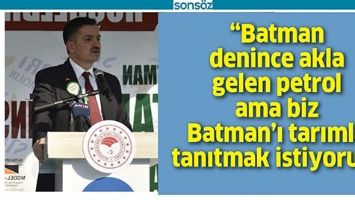 &ldquo;BATMAN DENİNCE AKLA GELEN PETROL AMA BİZ  BATMAN&rsquo;I TARIMLA TANITMAK İSTİYORUZ&rdquo;