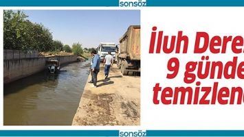 İLUH DERESİ, 9 G&Uuml;NDE TEMİZLENDİ